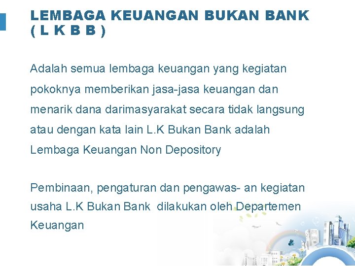 LEMBAGA KEUANGAN BUKAN BANK (LKBB) Adalah semua lembaga keuangan yang kegiatan pokoknya memberikan jasa-jasa