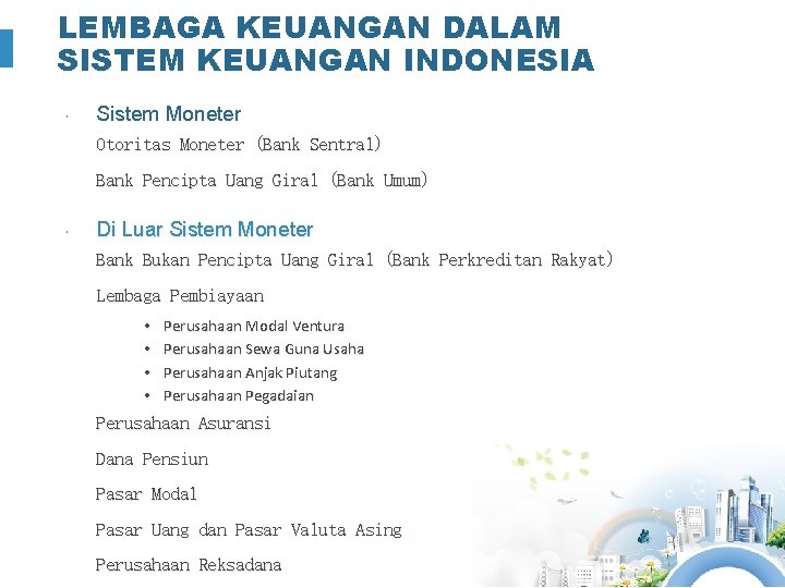 LEMBAGA KEUANGAN DALAM SISTEM KEUANGAN INDONESIA Sistem Moneter Otoritas Moneter (Bank Sentral) Bank Pencipta