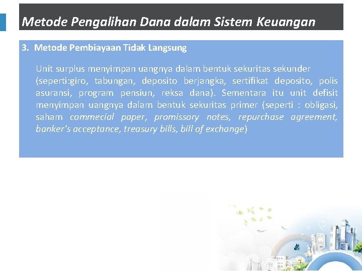 Metode Pengalihan Dana dalam Sistem Keuangan 3. Metode Pembiayaan Tidak Langsung Unit surplus menyimpan