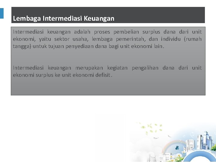 Lembaga Intermediasi Keuangan Intermediasi keuangan adalah proses pembelian surplus dana dari unit ekonomi, yaitu