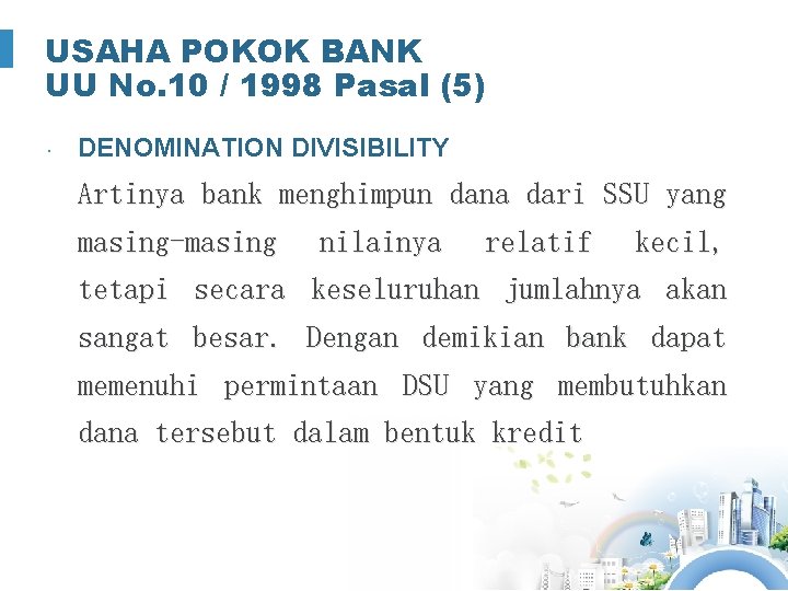 USAHA POKOK BANK UU No. 10 / 1998 Pasal (5) DENOMINATION DIVISIBILITY Artinya bank