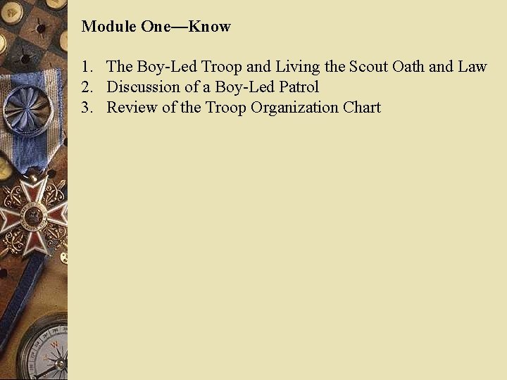 Module One—Know 1. The Boy-Led Troop and Living the Scout Oath and Law 2.