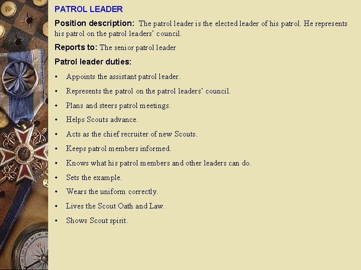 PATROL LEADER Position description: The patrol leader is the elected leader of his patrol.