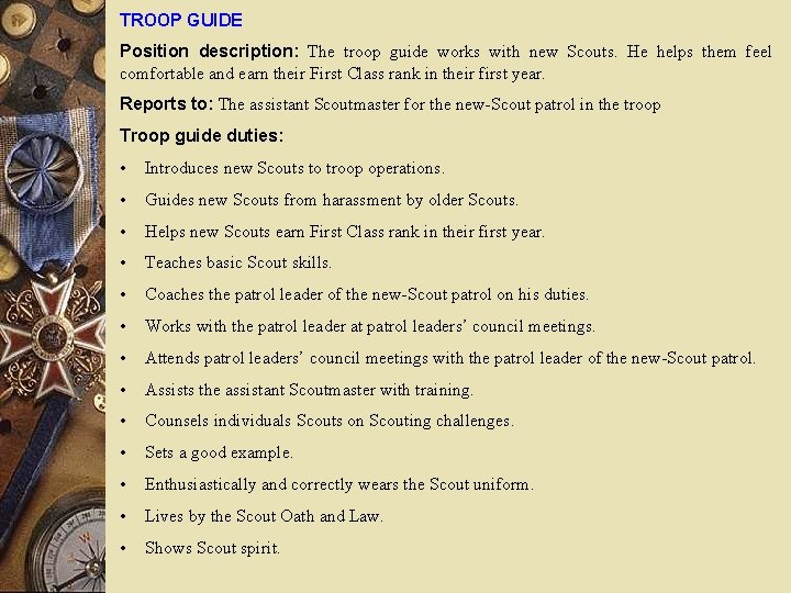 TROOP GUIDE Position description: The troop guide works with new Scouts. He helps them