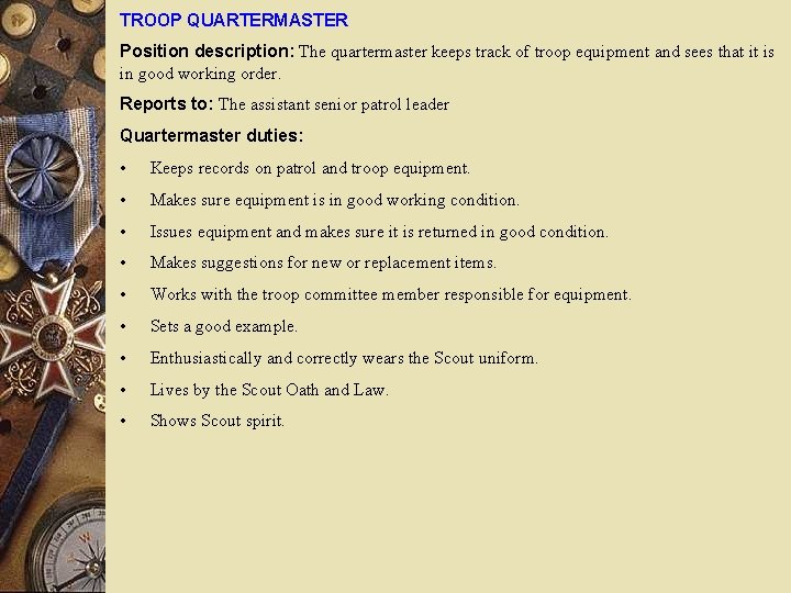 TROOP QUARTERMASTER Position description: The quartermaster keeps track of troop equipment and sees that