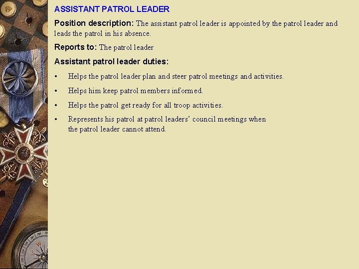 ASSISTANT PATROL LEADER Position description: The assistant patrol leader is appointed by the patrol