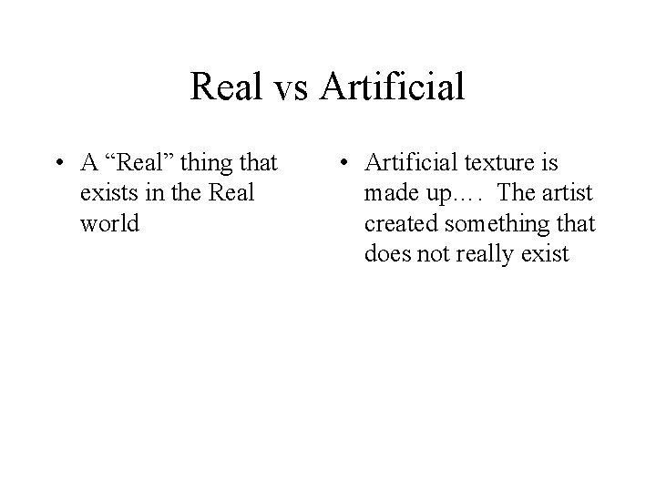 Real vs Artificial • A “Real” thing that exists in the Real world •
