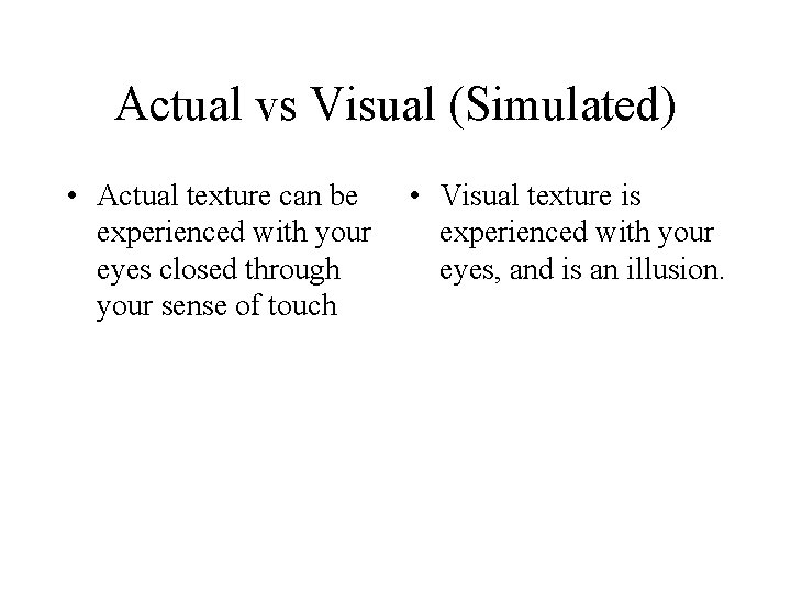 Actual vs Visual (Simulated) • Actual texture can be experienced with your eyes closed