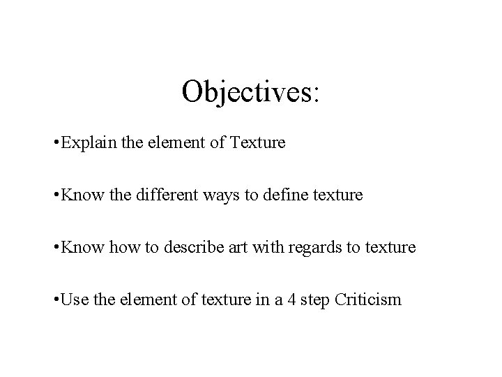 Objectives: • Explain the element of Texture • Know the different ways to define