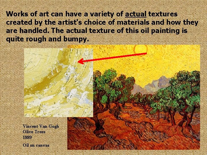 Works of art can have a variety of actual textures created by the artist's
