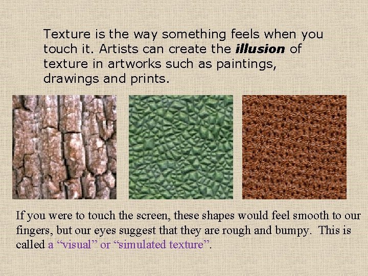 Texture is the way something feels when you touch it. Artists can create the