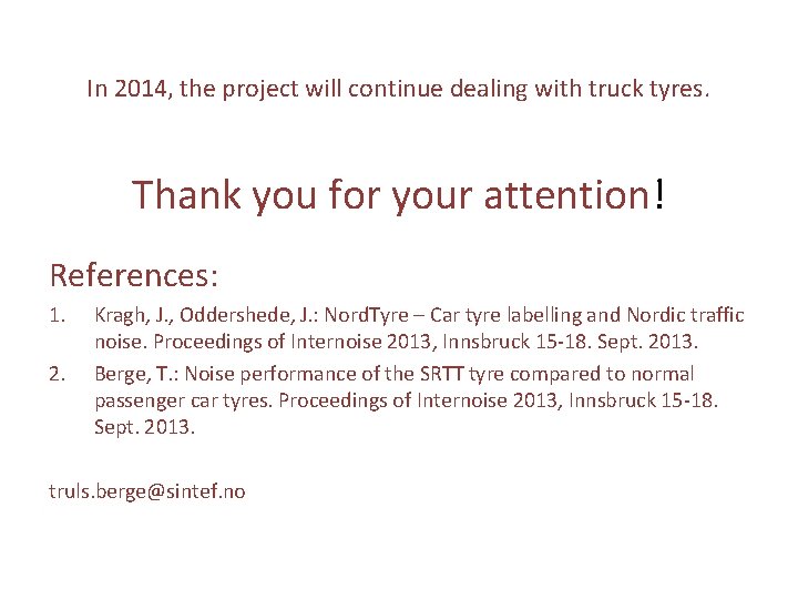 In 2014, the project will continue dealing with truck tyres. Thank you for your