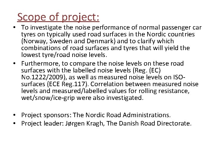 Scope of project: • To investigate the noise performance of normal passenger car tyres