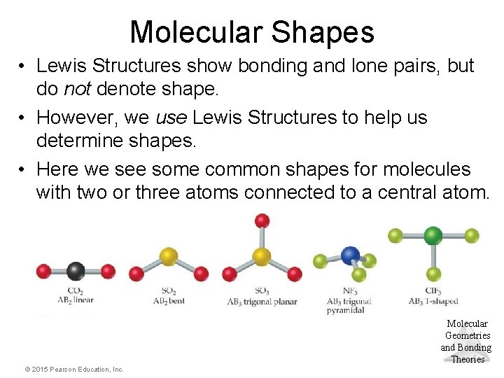 Molecular Shapes • Lewis Structures show bonding and lone pairs, but do not denote
