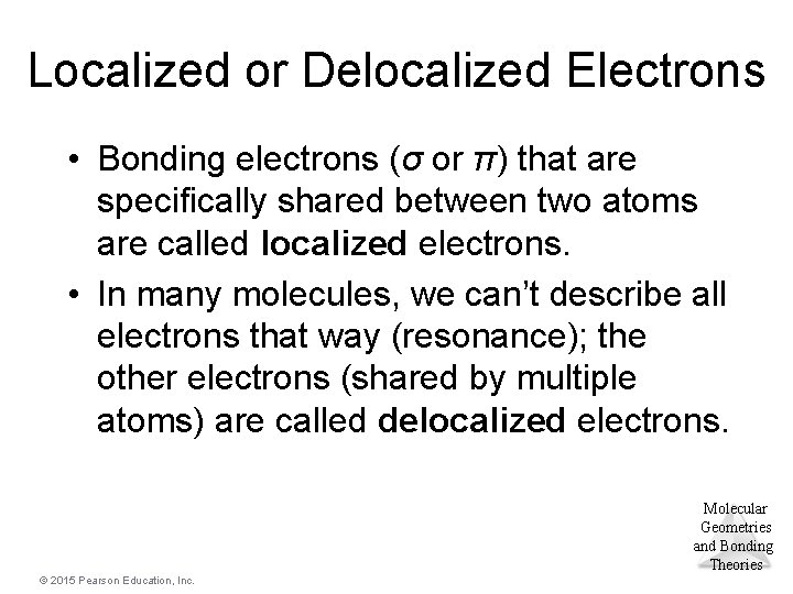 Localized or Delocalized Electrons • Bonding electrons (σ or π) that are specifically shared