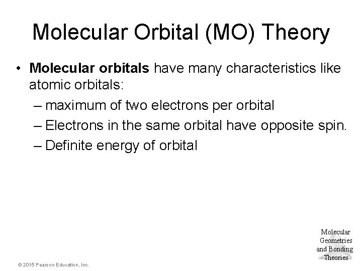 Molecular Orbital (MO) Theory • Molecular orbitals have many characteristics like atomic orbitals: –