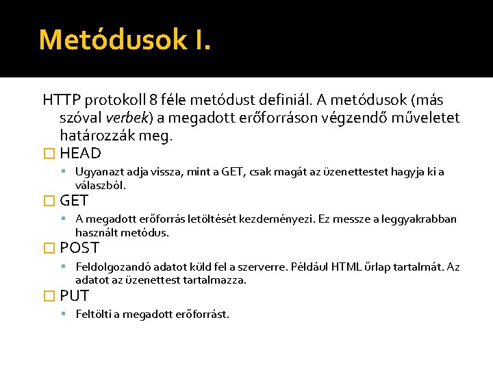 Metódusok I. HTTP protokoll 8 féle metódust definiál. A metódusok (más szóval verbek) a