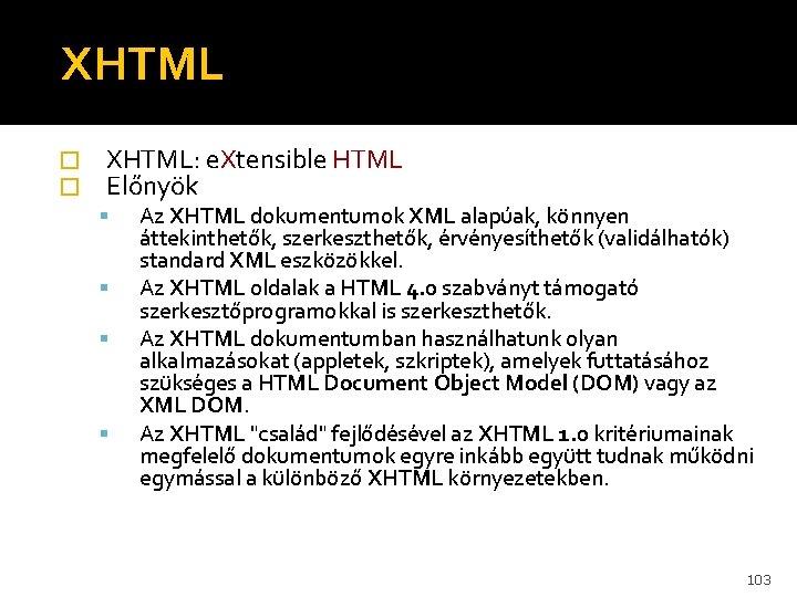 XHTML � � XHTML: e. Xtensible HTML Előnyök Az XHTML dokumentumok XML alapúak, könnyen
