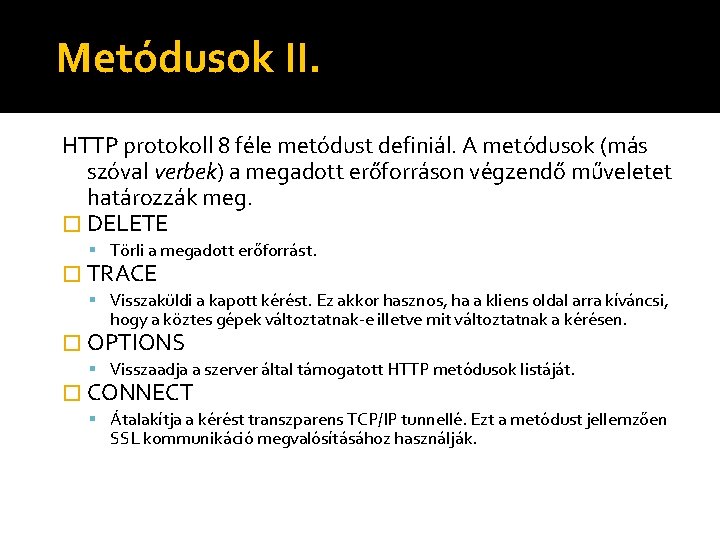 Metódusok II. HTTP protokoll 8 féle metódust definiál. A metódusok (más szóval verbek) a