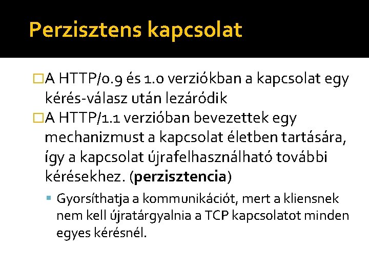 Perzisztens kapcsolat �A HTTP/0. 9 és 1. 0 verziókban a kapcsolat egy kérés-válasz után