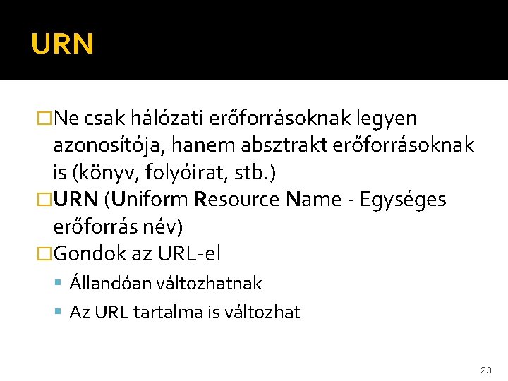 URN �Ne csak hálózati erőforrásoknak legyen azonosítója, hanem absztrakt erőforrásoknak is (könyv, folyóirat, stb.