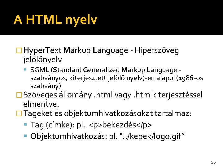A HTML nyelv � Hyper. Text Markup Language - Hiperszöveg jelölőnyelv SGML (Standard Generalized