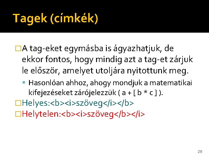 Tagek (címkék) �A tag-eket egymásba is ágyazhatjuk, de ekkor fontos, hogy mindig azt a