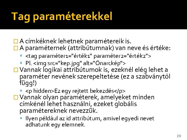 Tag paraméterekkel � A címkéknek lehetnek paramétereik is. � A paraméternek (attribútumnak) van neve