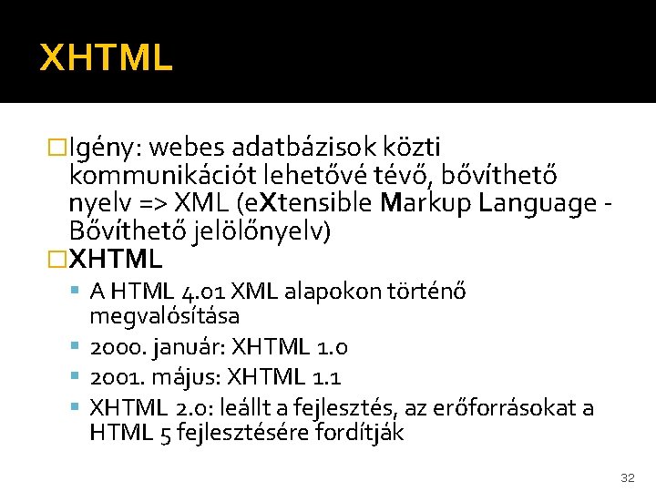 XHTML �Igény: webes adatbázisok közti kommunikációt lehetővé tévő, bővíthető nyelv => XML (e. Xtensible