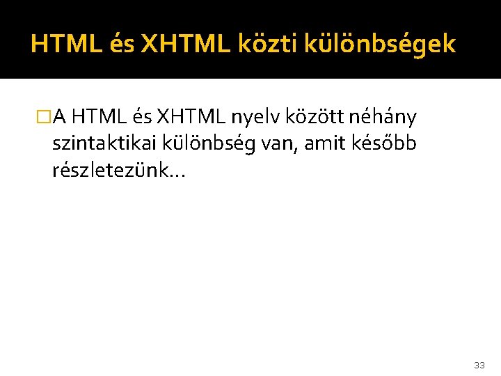 HTML és XHTML közti különbségek �A HTML és XHTML nyelv között néhány szintaktikai különbség