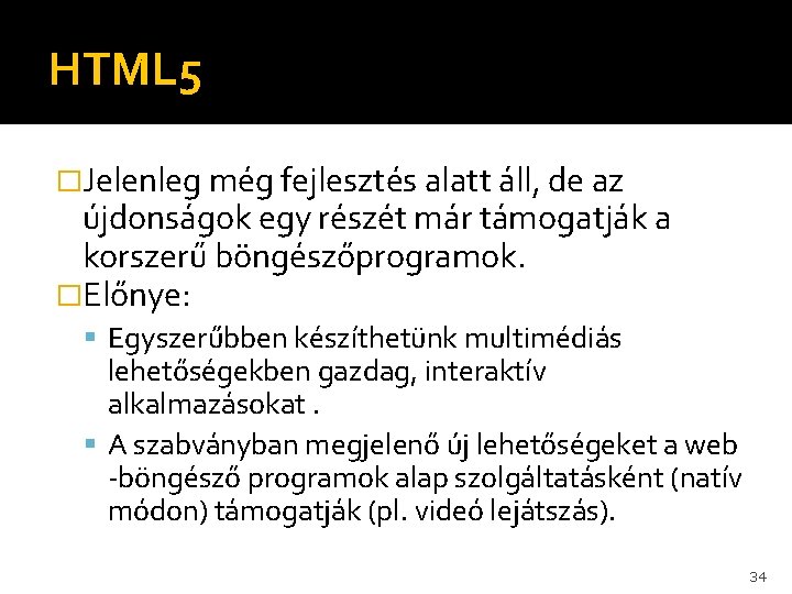 HTML 5 �Jelenleg még fejlesztés alatt áll, de az újdonságok egy részét már támogatják