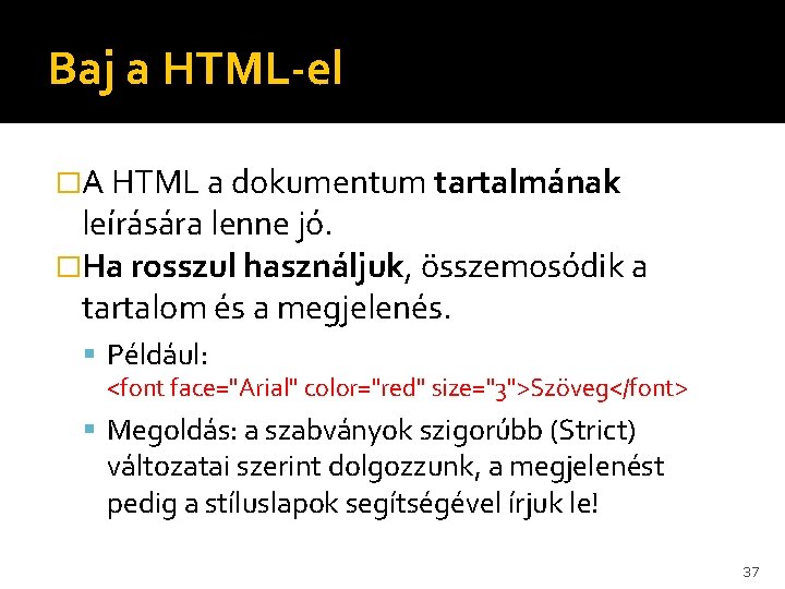 Baj a HTML-el �A HTML a dokumentum tartalmának leírására lenne jó. �Ha rosszul használjuk,