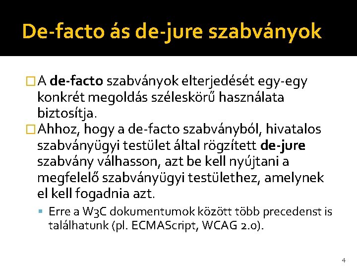 De-facto ás de-jure szabványok �A de-facto szabványok elterjedését egy-egy konkrét megoldás széleskörű használata biztosítja.