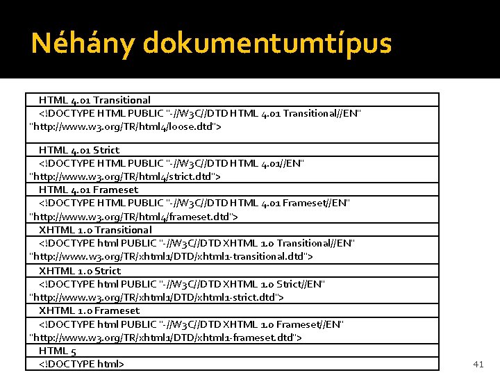 Néhány dokumentumtípus HTML 4. 01 Transitional <!DOCTYPE HTML PUBLIC "-//W 3 C//DTD HTML 4.