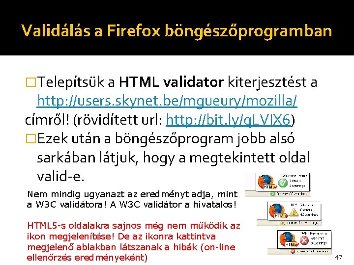 Validálás a Firefox böngészőprogramban �Telepítsük a HTML validator kiterjesztést a http: //users. skynet. be/mgueury/mozilla/