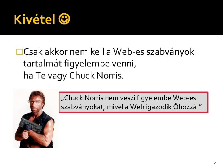 Kivétel �Csak akkor nem kell a Web-es szabványok tartalmát figyelembe venni, ha Te vagy