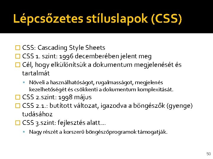 Lépcsőzetes stíluslapok (CSS) � CSS: Cascading Style Sheets � CSS 1. szint: 1996 decemberében