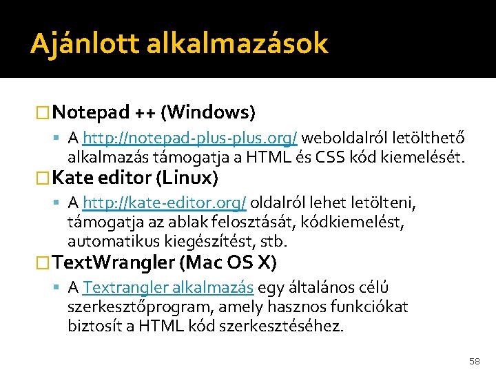 Ajánlott alkalmazások �Notepad ++ (Windows) A http: //notepad-plus. org/ weboldalról letölthető alkalmazás támogatja a