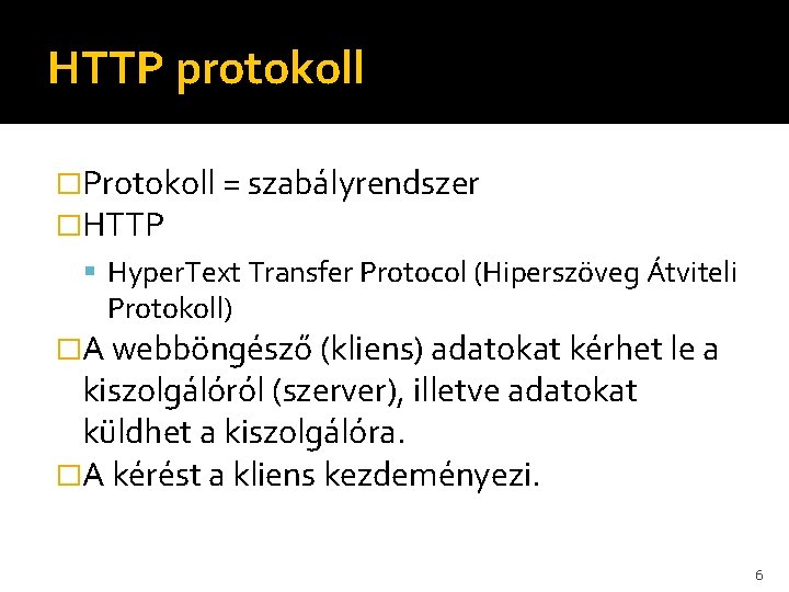 HTTP protokoll �Protokoll = szabályrendszer �HTTP Hyper. Text Transfer Protocol (Hiperszöveg Átviteli Protokoll) �A