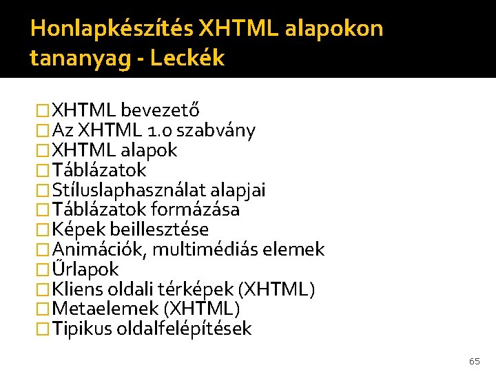 Honlapkészítés XHTML alapokon tananyag - Leckék �XHTML bevezető �Az XHTML 1. 0 szabvány �XHTML