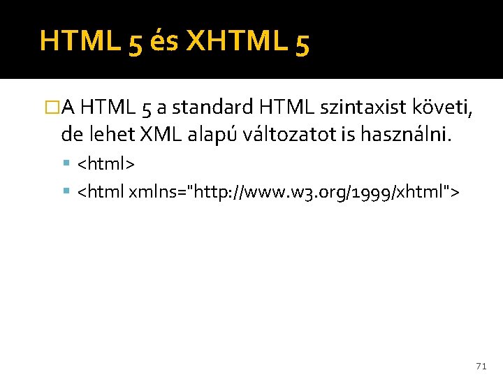 HTML 5 és XHTML 5 �A HTML 5 a standard HTML szintaxist követi, de