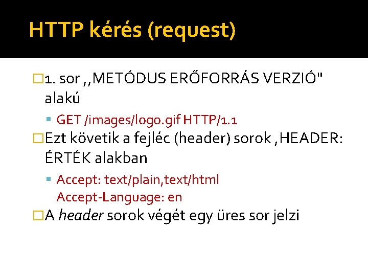 HTTP kérés (request) � 1. sor , , METÓDUS ERŐFORRÁS VERZIÓ" alakú GET /images/logo.