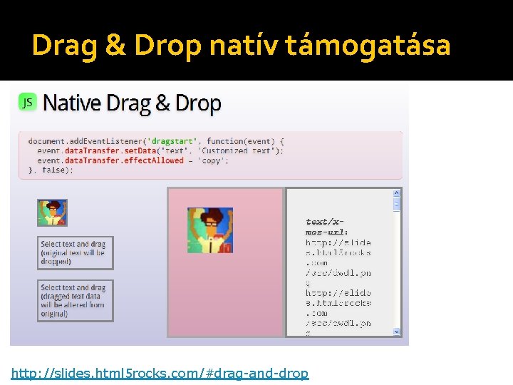 Drag & Drop natív támogatása http: //slides. html 5 rocks. com/#drag-and-drop 