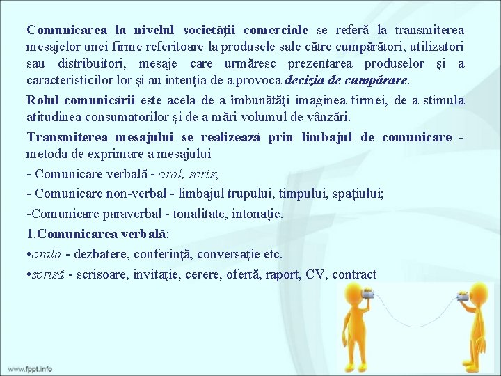 Comunicarea la nivelul societăţii comerciale se referă la transmiterea mesajelor unei firme referitoare la