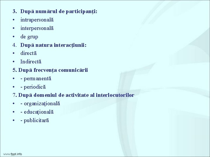 3. După numărul de participanţi: • intrapersonală • interpersonală • de grup 4. După