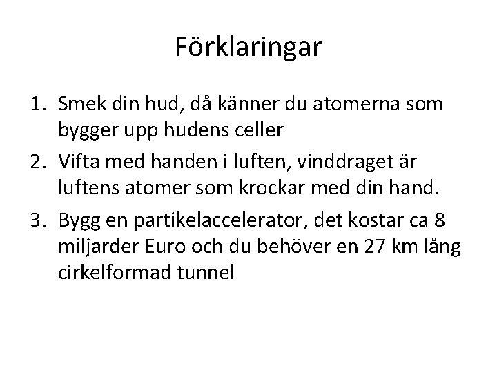 Förklaringar 1. Smek din hud, då känner du atomerna som bygger upp hudens celler