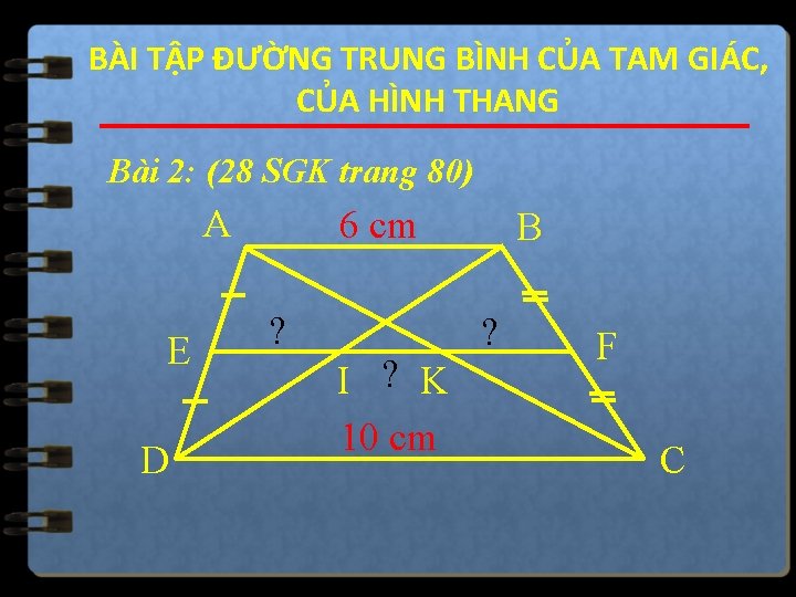 BÀI TẬP ĐƯỜNG TRUNG BÌNH CỦA TAM GIÁC, CỦA HÌNH THANG Bài 2: (28