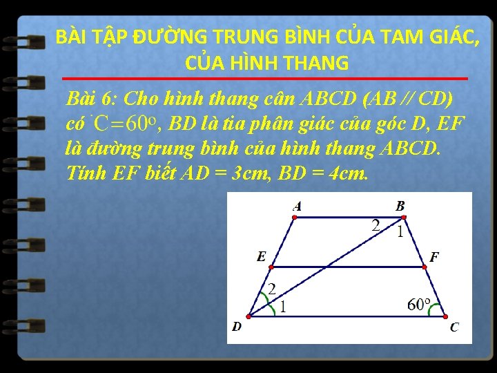 BÀI TẬP ĐƯỜNG TRUNG BÌNH CỦA TAM GIÁC, CỦA HÌNH THANG Bài 6: Cho