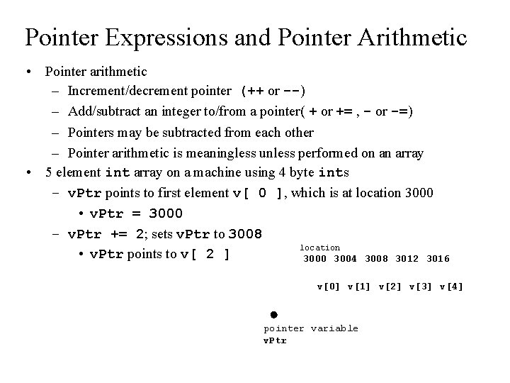 Pointer Expressions and Pointer Arithmetic • Pointer arithmetic – Increment/decrement pointer (++ or --)