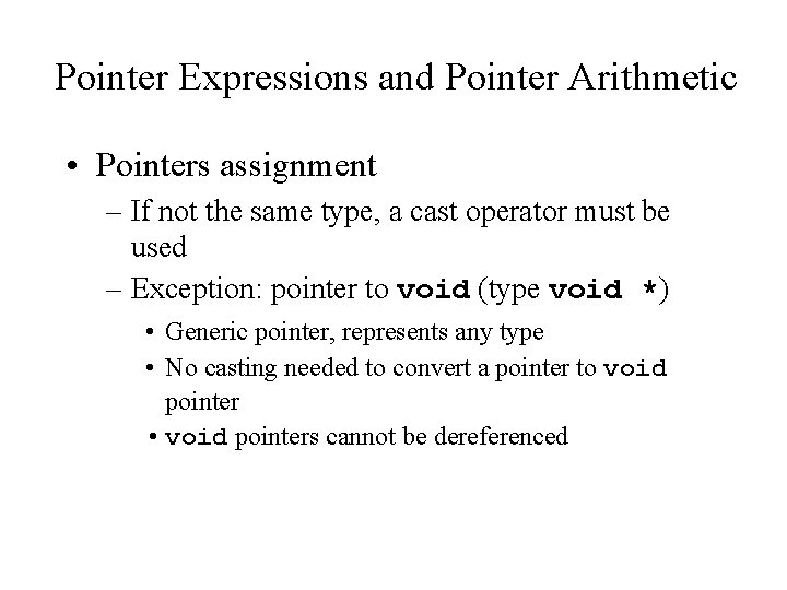 Pointer Expressions and Pointer Arithmetic • Pointers assignment – If not the same type,